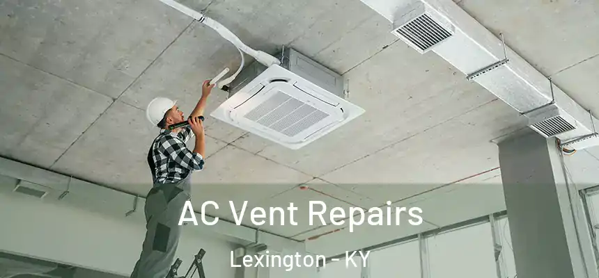 AC Vent Repairs Lexington - KY