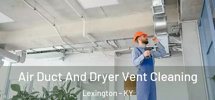 Air Duct And Dryer Vent Cleaning Lexington - KY