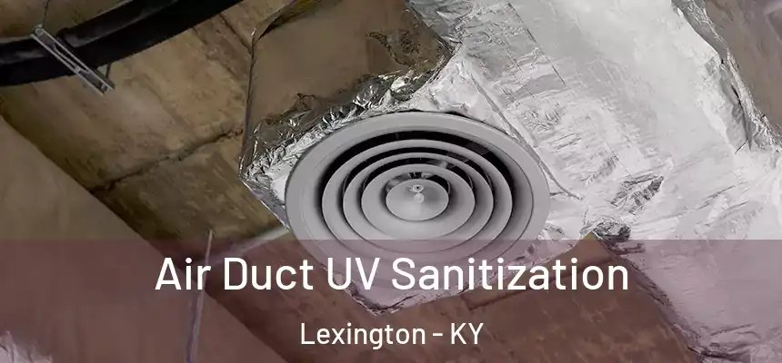 Air Duct UV Sanitization Lexington - KY