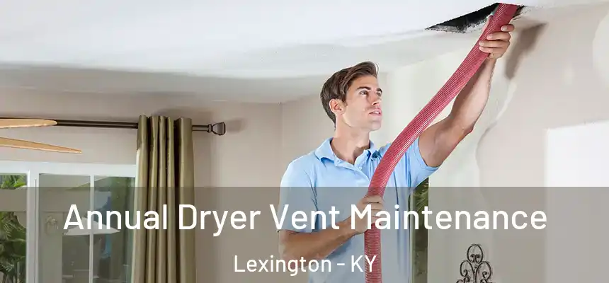 Annual Dryer Vent Maintenance Lexington - KY