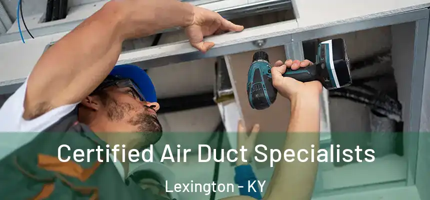  Certified Air Duct Specialists Lexington - KY