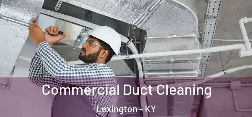 Commercial Duct Cleaning Lexington - KY