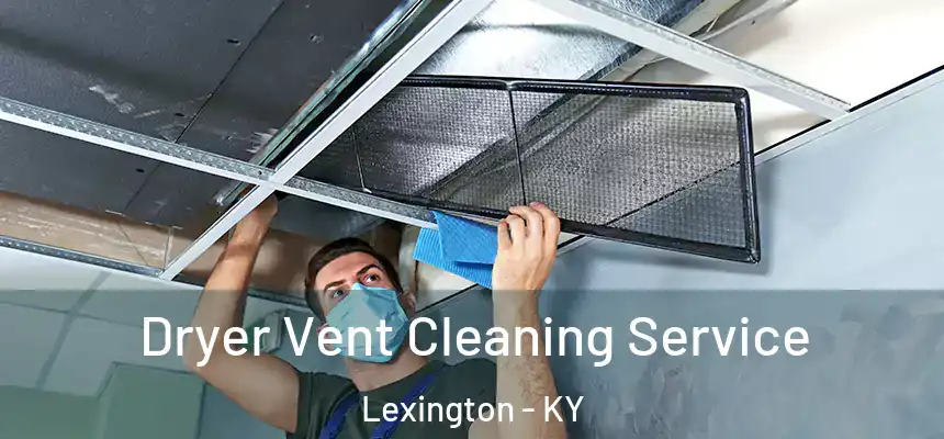 Dryer Vent Cleaning Service Lexington - KY