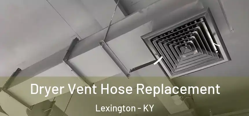  Dryer Vent Hose Replacement Lexington - KY