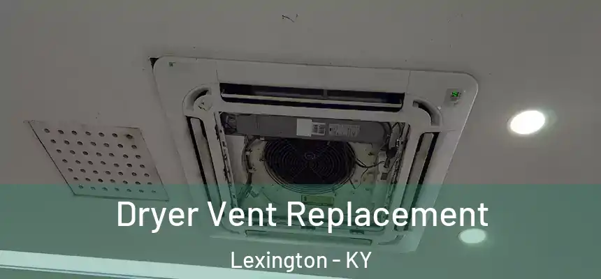 Dryer Vent Replacement Lexington - KY