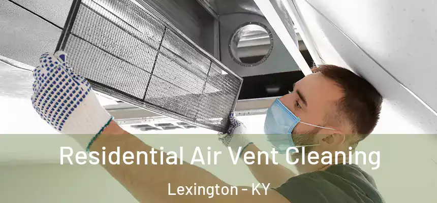 Residential Air Vent Cleaning Lexington - KY