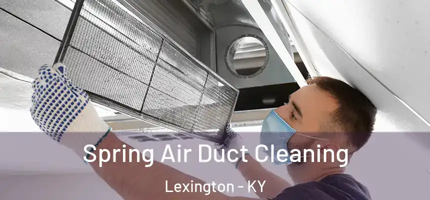 Spring Air Duct Cleaning Lexington - KY